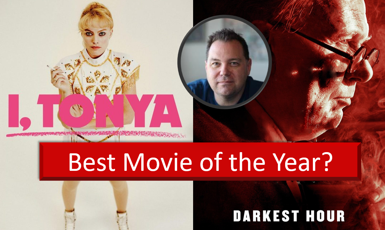 Best Movie of 2017 …  I Tonya, Darkest Hour