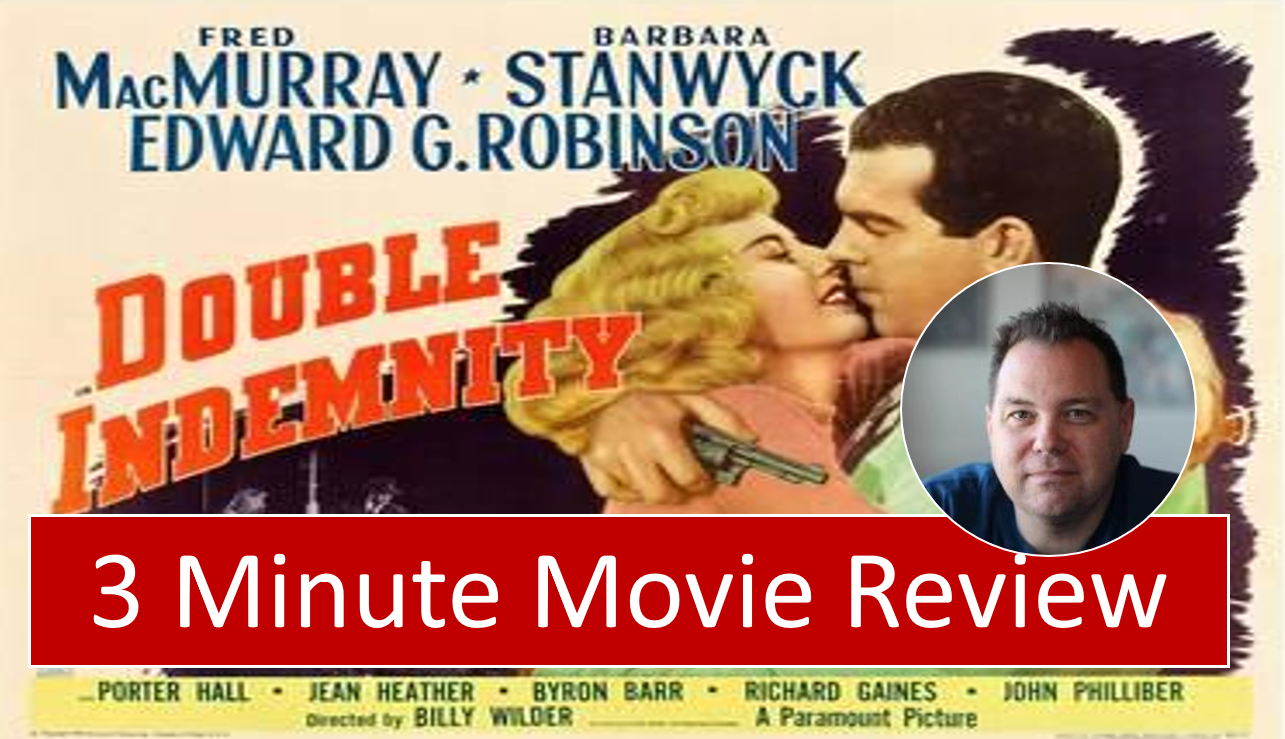 Double Indemnity (1944) – 3 Minute Movie Review